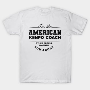 American Kenpo Coach - Other people warned you about T-Shirt